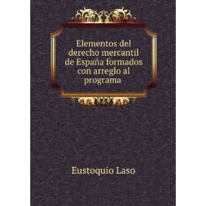   de EspaÃ±a formados con arreglo al programa .: Eustoquio Laso: Books