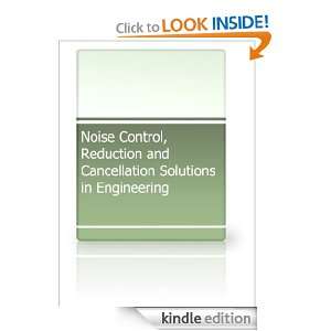 Noise Control, Reduction and Cancellation Solutions in Engineering 