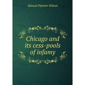  Chicago and its cess pools of infamy: Samuel Paynter 