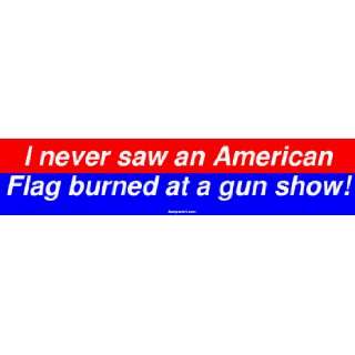   never saw an American Flag burned at a gun show! Large Bumper Sticker