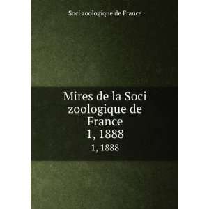  Mires de la Soci zoologique de France. 1, 1888 Soci 