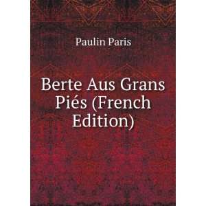  Berte Aus Grans PiÃ©s (French Edition): Paulin Paris 