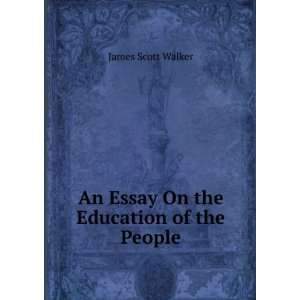    An Essay On the Education of the People James Scott Walker Books