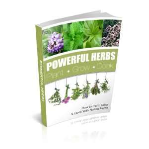 Powerful Herbs: How to Plant, Grow & Cook with Natural 