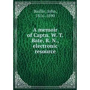  A memoir of Captn. W. T. Bate, R. N., electronic resource 