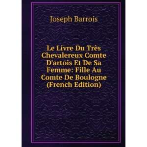   : Fille Au Comte De Boulogne (French Edition): Joseph Barrois: Books
