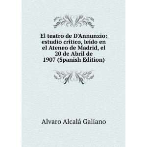   20 de Abril de 1907 (Spanish Edition): Alvaro AlcalÃ¡ Galiano: Books