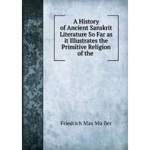   Illustrates the Primitive Religion of the . Friedrich Max MuÌ?ller