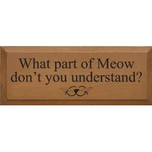   : What Part Of Meow Dont You Understand Wooden Sign: Home & Kitchen