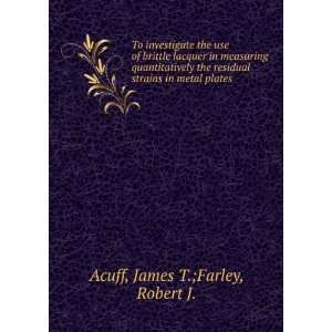   strains in metal plates: James T.;Farley, Robert J. Acuff: Books