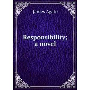  Responsibility; a novel James Agate Books