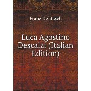 Luca Agostino Descalzi (Italian Edition) Franz Delitzsch  