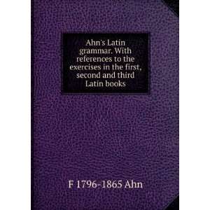   in the first, second and third Latin books F 1796 1865 Ahn Books