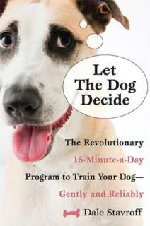 Let the Dog Decide The Revolutionary 15 Minute a Day Program to Train 