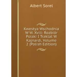   Traktat W Kajnardi, Volume 2 (Polish Edition) Albert Sorel Books