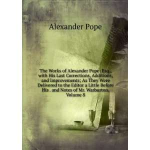   His . and Notes of Mr. Warburton, Volume 8 Alexander Pope Books