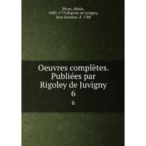   de Juvigny. 6 Alexis, 1689 1773,Rigoley de Juvigny, Jean Antoine, d