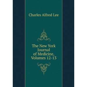   New York Journal of Medicine, Volumes 12 13 Charles Alfred Lee Books