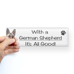  With a German Shepherd, Its ALL Good Sticker Humor Bumper 