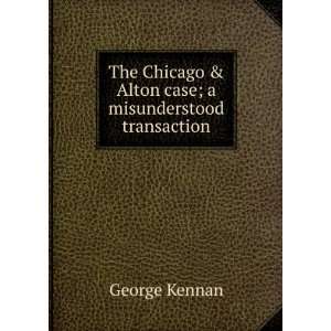   & Alton case; a misunderstood transaction George Kennan Books