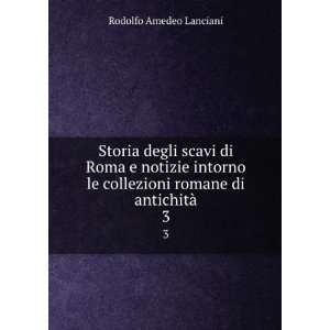   collezioni romane di antichitÃ . 3 Rodolfo Amedeo Lanciani Books
