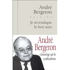  Je revendique le bon sens André Bergeron Books