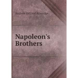  Napoleons Brothers Andrew Hilliard Atteridge Books