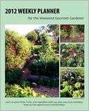 2012 Weekly Planner For the Weekend Gourmet Gardener