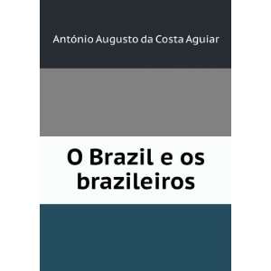   Brazil e os brazileiros AntÃ³nio Augusto da Costa Aguiar Books