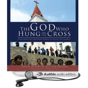 The God Who Hung on the Cross: How God Uses Ordinary People to Build 