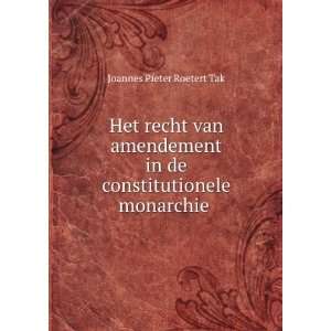   in de constitutionele monarchie . Joannes Pieter Roetert Tak Books
