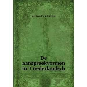   De aanspreekvormen in t nederlandsch Jan Arend Vor der Hake Books