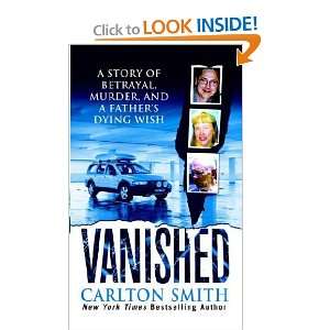 Vanished A Story of Betrayal, Murder, And a Fathers Dying Wish 