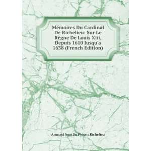   De Louis Xiii, Depuis 1610 Jusqua 1638 (French Edition) Armand Jean