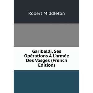   Ã? LarmÃ©e Des Vosges (French Edition) Robert Middleton Books