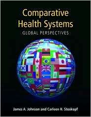 Comparative Health Systems Global Perspectives, (0763753793), James A 
