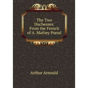   Duchesses: From the French of A. Mathey Pseud.: Arthur Arnould: Books