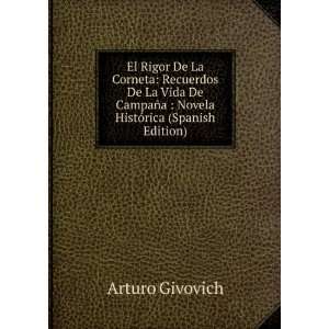   De CampaÃ±a  Novela HistÃ³rica (Spanish Edition) Arturo Givovich