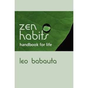    Zen Habits Handbook for Life [Paperback]: Leo Babauta: Books