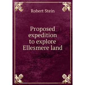  Proposed Expedition to Explore Ellesmere Land, Northwest of Baffin 