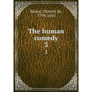 The human comedy. 3 HonoreÌ de, 1799 1850 Balzac Books