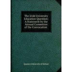   Annual Committee of the Convocation . Queens University of Belfast