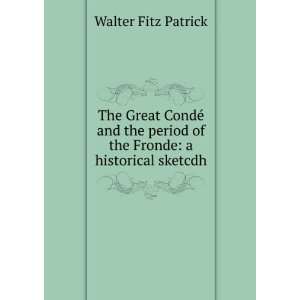   period of the Fronde a historical sketcdh Walter Fitz Patrick Books