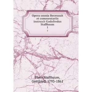   Godofredus Stallbaum. 1 Stallbaum, Gottfried, 1793 1861 Plato Books