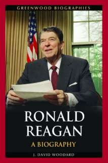  Ronald Reagan A Biography by J. David Woodard 