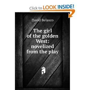   girl of the golden West: novelized from the play: David Belasco: Books