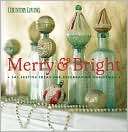 Country Living Merry & Bright 301 Festive Ideas for Celebrating 