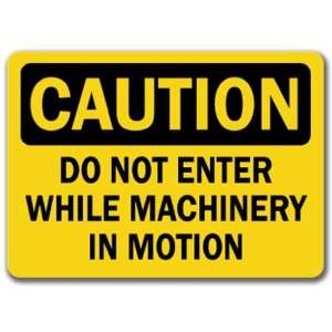 Caution Sign   Do Not Enter While Machinery In Motion   10 x 14 OSHA 
