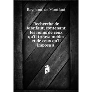  Recherche de Monfaut, contenant les noms de ceux quil 