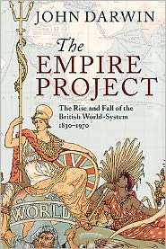 The Empire Project The Rise and Fall of the British World System 